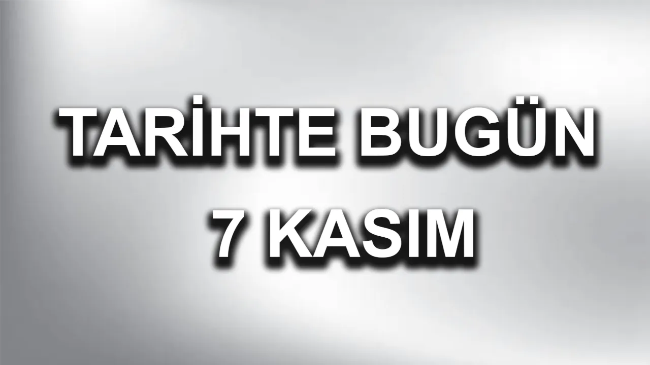 Tarihte Bugün: 7 Kasım Olayları