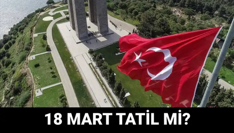 18 Mart Salı Günü Resmi Tatil Mi? Çanakkale Zaferi'ni Anma Programı Detayları