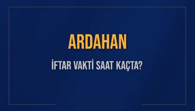 İftar Vakti: Ardahan’da Ezan Saatleri ve Kalan Süre Nedir?