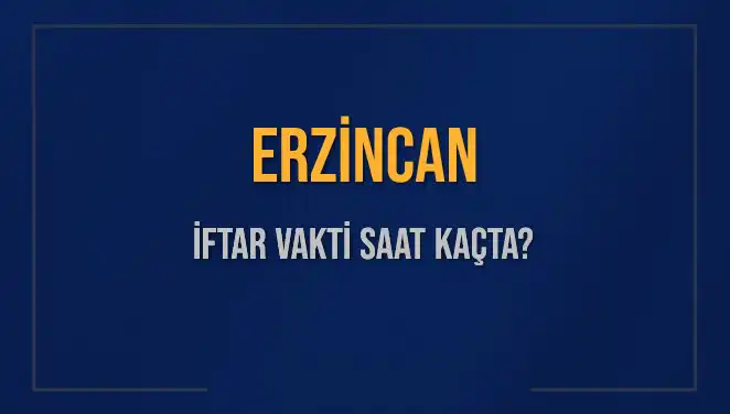Erzincan'da İftar Vakti Ne Zaman? 4 Mart 2025 Güncel Saatleri!