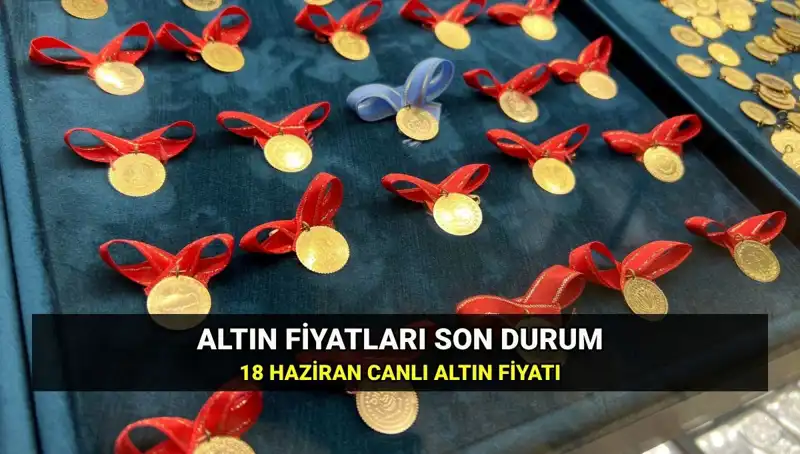 Bugün Gram Altın Fiyatları Ne Kadar? 18 Haziran Canlı Güncellemeler