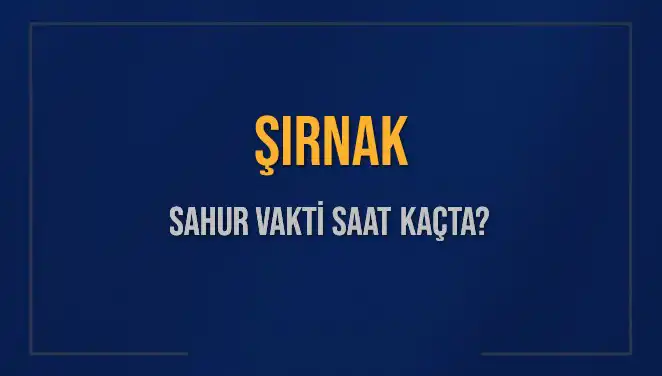 Şırnak Sahur Vakti: 10 Mart 2025’te Saat Kaçta?
