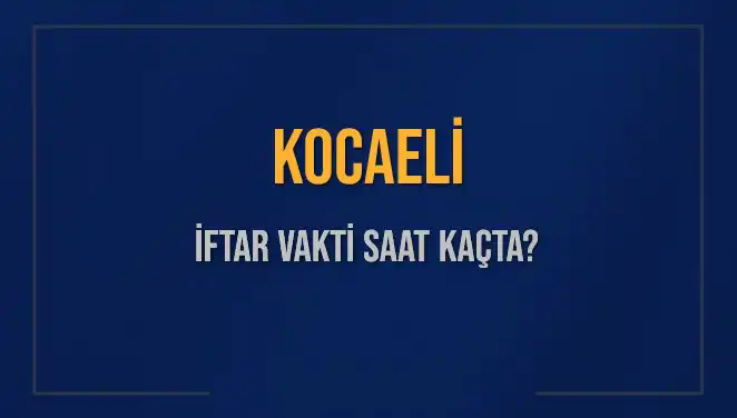 Kocaeli'de İftar Vakti Ne Zaman? 4 Mart 2025 Saatleri Açıklandı!