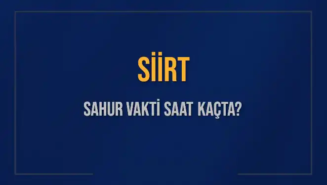 Siirt'te Sahur Vakti: 10 Mart 2025 İçin Detaylı Bilgi