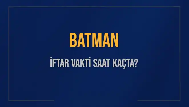 Batman'da Ramazan'da İftar Vakti Ne Zaman? Tüm Detaylar Burada!