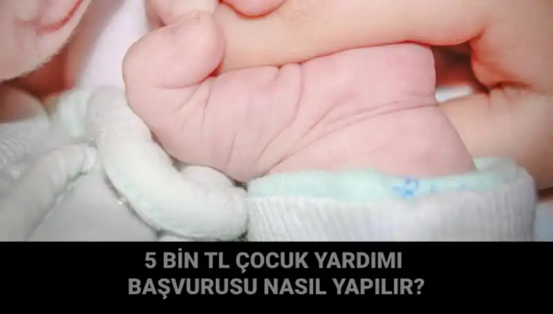 Çocuk Yardımı Başvurusu Nasıl Yapılır? 5 Bin TL'nin Ayrıntıları