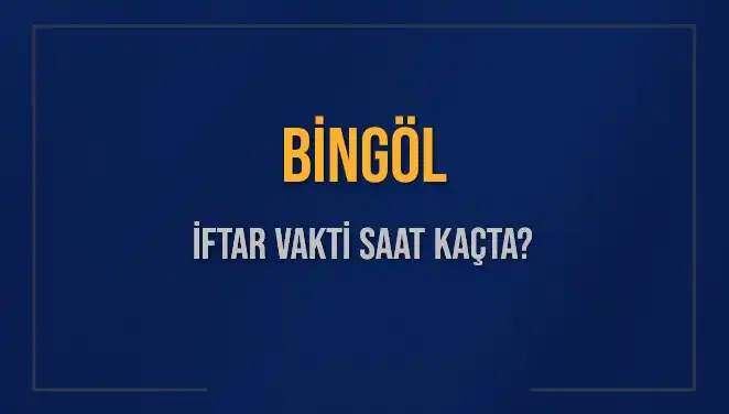 Bingöl İftar Vakti: Bugün Akşam Ezanı Saati Nedir?