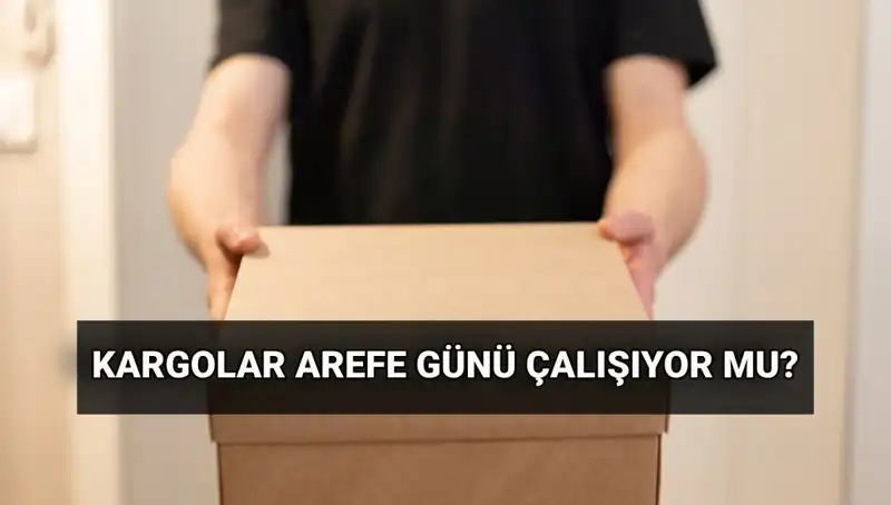 Arefe Günü Kargo Çalışma Saatleri ve Bayram Süreci Hakkında Bilmeniz Gerekenler