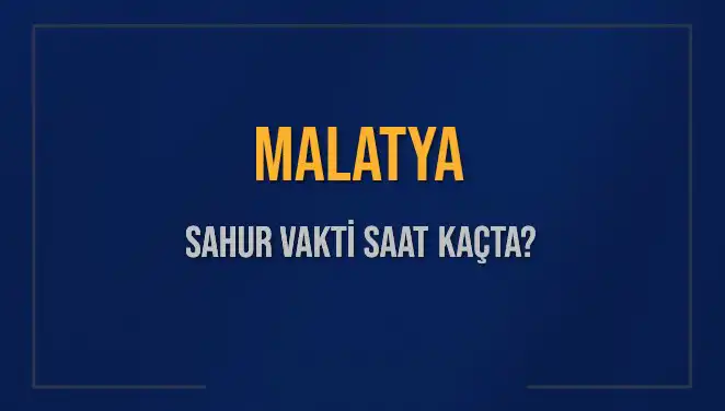 Malatya'da Sahur Vakti ve İmsak Saatleri: 2025 Takvimi