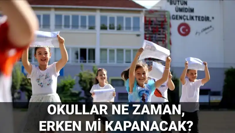 Okullar Ne Zaman Kapanacak? Yaz Tatili Erken mi Başlıyor?