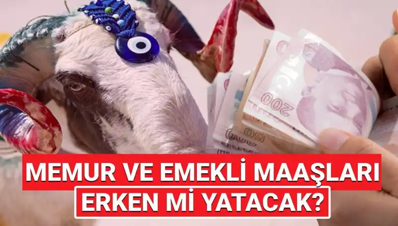 Emekli ve Memur Maaşları Kurban Bayramı’ndan Önce Yatacak mı?