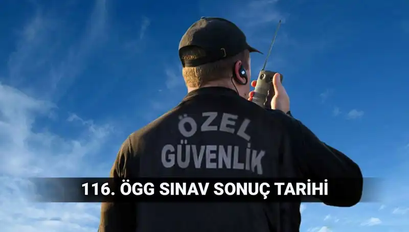ÖGG Sınav Sonuçları Açıklandı mı? 116. Dönem Özel Güvenlik Sonuç Tarihi Belli Oldu!
