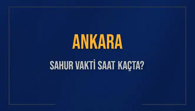 Ankara’da 5 Mart 2025 Sahur Vakti Nedir? Tüm Detaylar Burada!