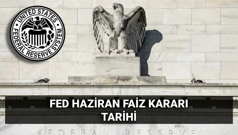 Haziran FED Faiz Kararı Beklentileri: Piyasalar Şu An Ne Düşünüyor?