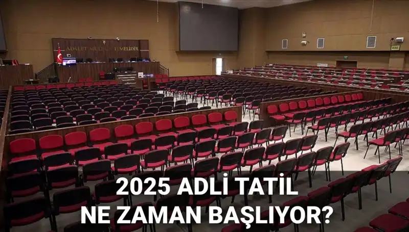 2025 Adli Tatil Tarihleri ve Davaların Görülmesi Hakkında Bilmeniz Gerekenler