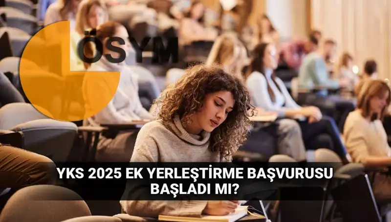 2025 YKS Ek Tercih Süreci: Başvurular ve Tüm Detaylar Burada!