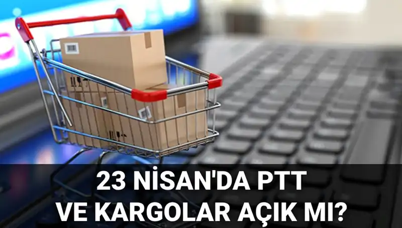 23 Nisan’da PTT ve Kargo Hizmetleri Açık mı? Tüm Ayrıntılar Burada!