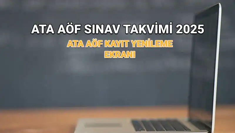 2025 ATA AÖF Akademik Takvim: Bahar Dönemi Kayıt Yenileme Uzatıldı mı?