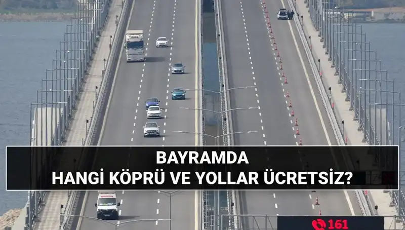 2025 Kurban Bayramı’nda Hangi Köprüler ve Otoyollar Ücretsiz Olacak?