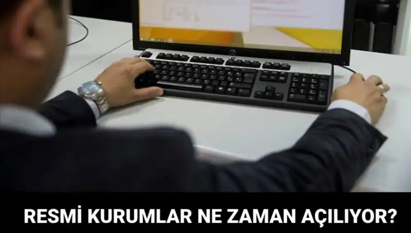 Resmi Kurumlar Ne Zaman Açılıyor? Bugün Açık Mı?