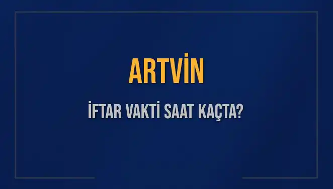 Artvin İftar Vakti Saat Kaçta? 2025’te Ne Zaman Olacak?