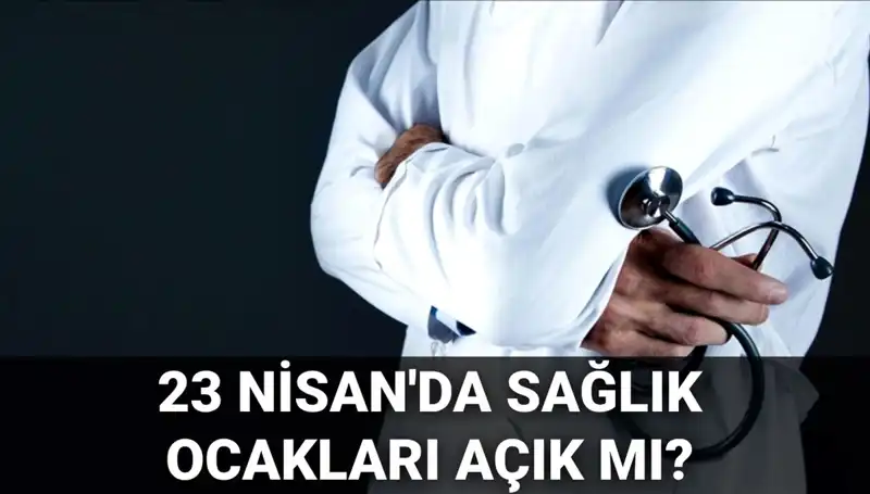 23 Nisan’da Sağlık Ocakları ve Hastaneler Açık Mı? Yanıtı Burada!