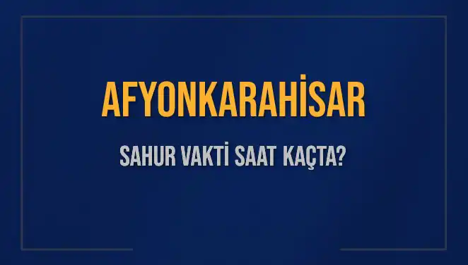 Afyonkarahisar'da Sahur Vakti: 10 Mart 2025 İçin Bilmeniz Gerekenler