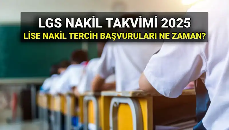 Lise 1. ve 2. Nakiller: 2025 LGS Başvuruları için Tüm Detaylar!